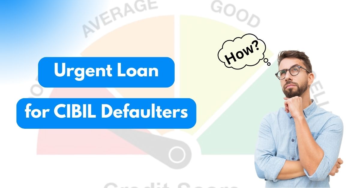 urgent loan for cibil defaulters